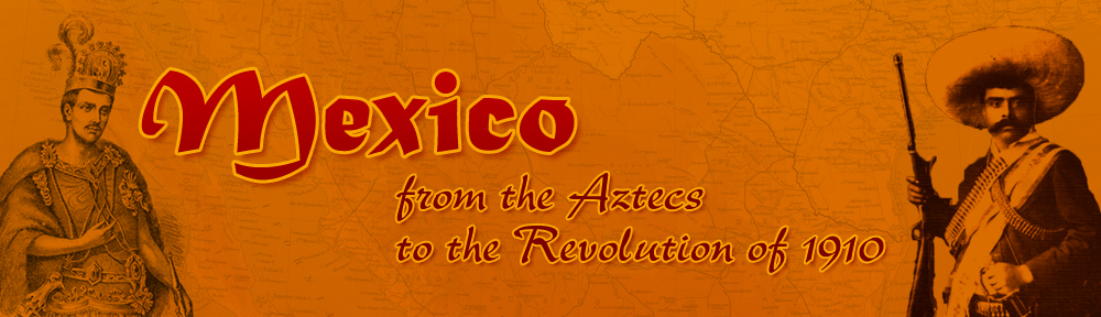 Mexico from the Aztecs to the Revolution of 1910